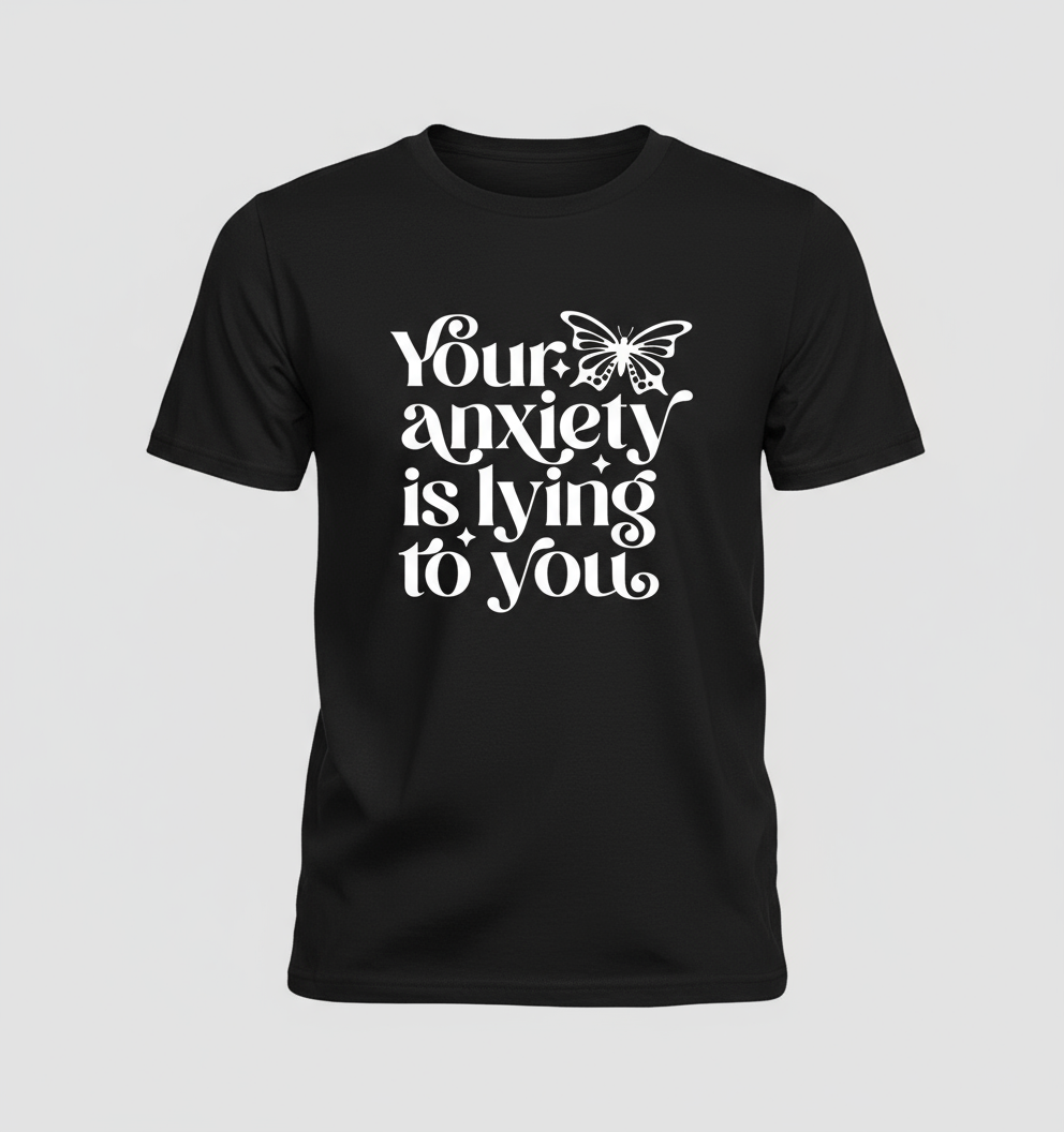 Anxiety is Lying (Tshirts)