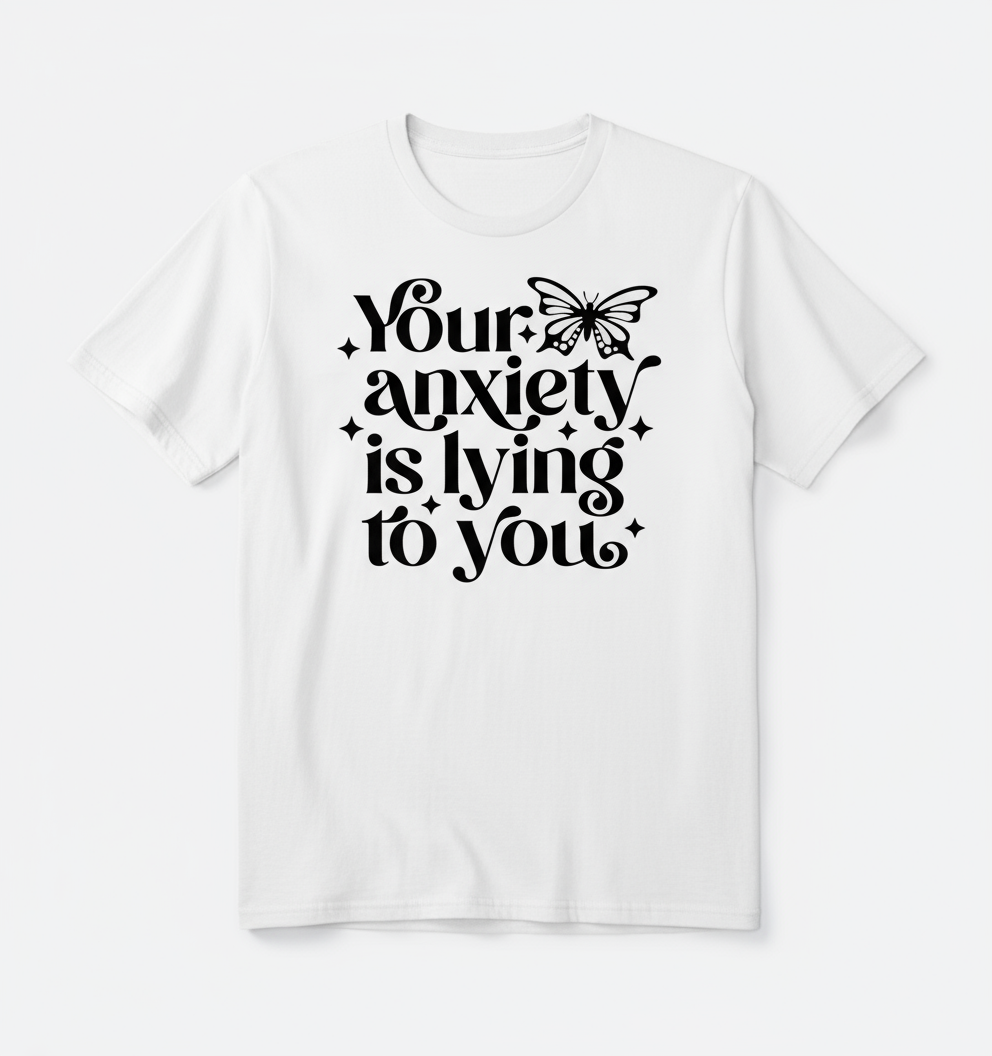 Anxiety is Lying (Tshirts)