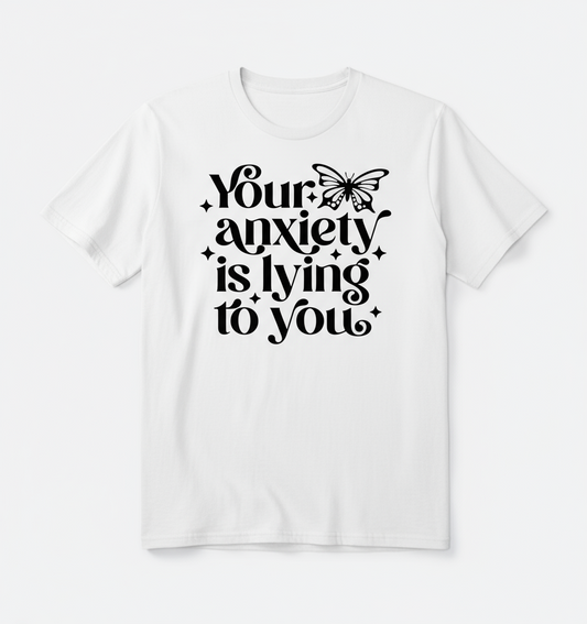 Anxiety is Lying (Tshirts)
