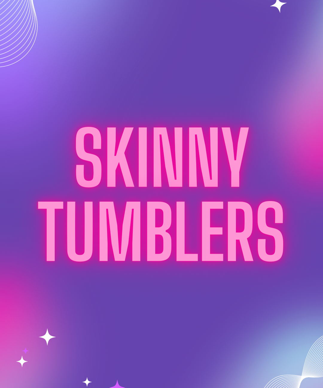 Skinny Tumblers